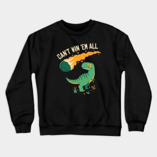 Can't Win 'Em All Crewneck Sweatshirt